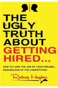 Ugly Truth About Getting Hired