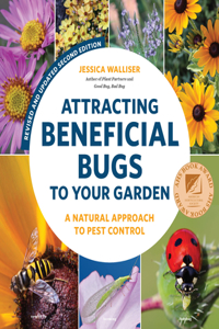 Attracting Beneficial Bugs to Your Garden, Second Edition