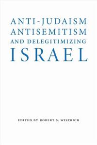 Anti-Judaism, Antisemitism, and Delegitimizing Israel