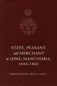 State, Peasant, and Merchant in Qing Manchuria, 1644-1862