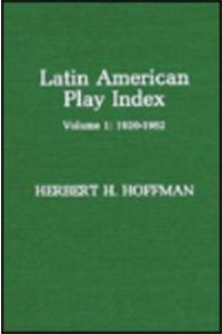 Latin American Play Index, 1920-1962: Vol. 1