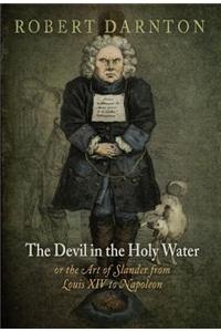The Devil in the Holy Water, or the Art of Slander from Louis XIV to Napoleon