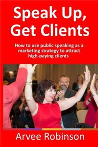 Speak Up, Get Clients