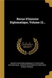 Revue D'histoire Diplomatique, Volume 12...