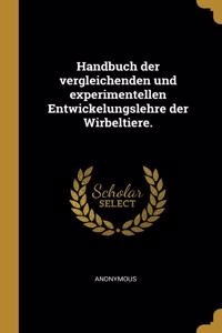 Handbuch der vergleichenden und experimentellen Entwickelungslehre der Wirbeltiere.