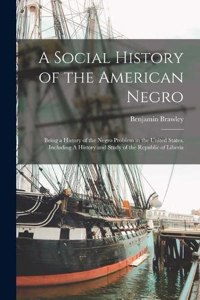 Social History of the American Negro: Being a History of the Negro Problem in the United States. Including A History and Study of the Republic of Liberia