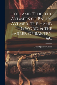 Holland Tide, the Aylmers of Bally-Aylmer, the Hand & Word, & the Barber of Bantry, &c