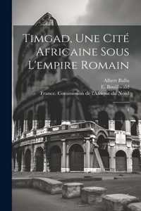 Timgad, une cité africaine sous l'empire romain