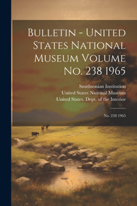 Bulletin - United States National Museum Volume no. 238 1965: No. 238 1965