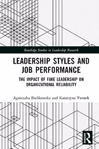 Leadership Styles and Job Performance: The Impact of Fake Leadership on Organizational Reliability (Routledge Studies in Leadership Research)