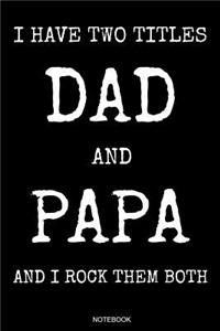I Have Two Titles Dad And Papa And I Rock Them Both