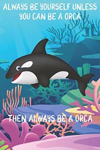 Always Be Yourself Unless You Can Be A Orcas Then Always Be A Orcas