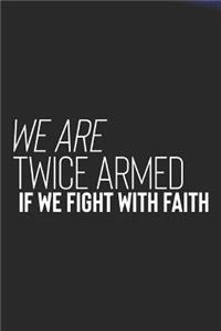 We Are Twice Armed If We Fight With Faith