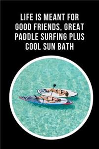 Life Is Meant For Good Friends, Great Paddle Surfing Plus Cool Sun Bath