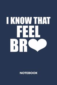 I Know That Feel Bro NOTEBOOK