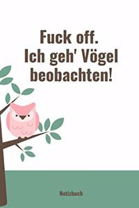 Fuck Off. Ich Geh' Vögel Beobachten!