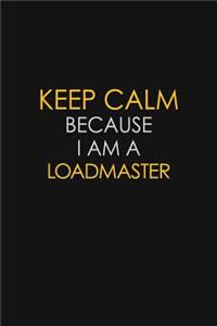 Keep Calm Because I Am A Loadmaster