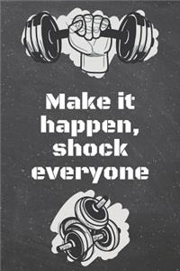 Make it happen, shock everyone