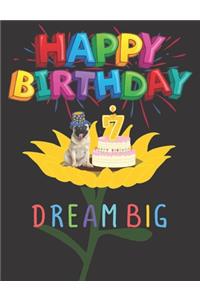 Happy Birthday 7 Years Old Dream Big: Journal Notebook Cute Pug Dog Sitting In Sunflower With Birthday Cake 100 College Ruled Lined Pages Size (7.44 x 9.69)