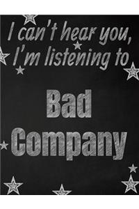 I can't hear you, I'm listening to Bad Company creative writing lined notebook