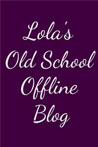 Lola's Old School Offline Blog
