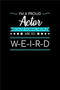 I'm A Proud Actor Because Normal People Are So Weird