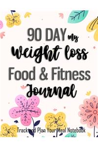 90 Day My Weight Loss Food & Fitness Journal-(Track and Plan Your Meal Notebook)