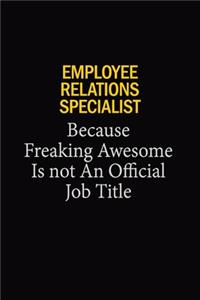 Employee relations specialist Because Freaking Awesome Is Not An Official Job Title
