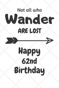 Not all who Wander are lost Happy 62nd Birthday