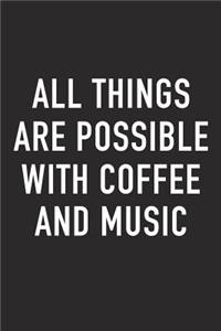 All Things Are Possible with Coffee and Music