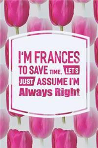 I'm Frances to Save Time, Let's Just Assume I'm Always Right