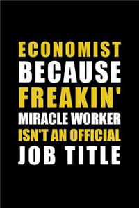 Economist Because Freakin' Miracle Worker Isn't an Official Job Title