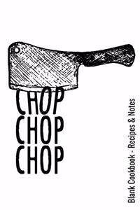 Blank Cookbook - Recipes & Notes - Chop Chop Chop