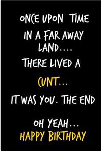 Once Upon a Time, in a Far Away Land, There Lived a Cunt
