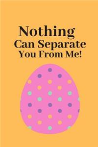 Nothing Can Separate You From Me!