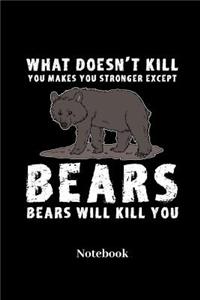 What Doesn't Kill You Makes You Stronger Except Bears Bears Will Kill You Notebook