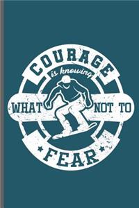 Courage is Knowing what not to fear