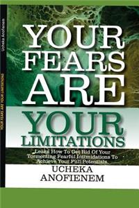 Your Fears Are Your Limitations
