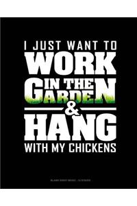 I Just Want To Work In The Garden & Hang With My Chickens