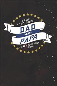 I Have Two Titles Dad And Papa And I Rock Them Both