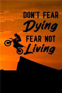 Don't Fear Dying Fear Not Living