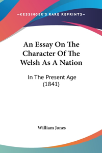 An Essay On The Character Of The Welsh As A Nation