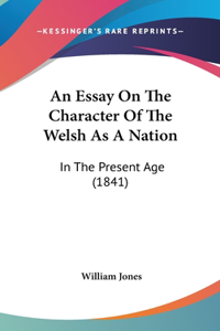 An Essay On The Character Of The Welsh As A Nation