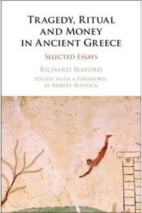 Tragedy, Ritual and Money in Ancient Greece