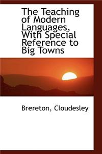 The Teaching of Modern Languages, with Special Reference to Big Towns