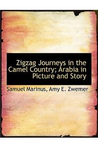 Zigzag Journeys in the Camel Country; Arabia in Picture and Story