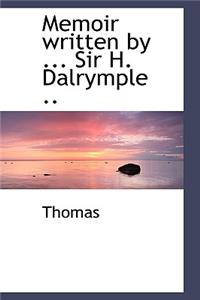 Memoir Written by ... Sir H. Dalrymple ..