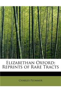 Elizabethan Oxford; Reprints of Rare Tracts