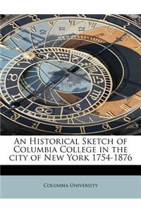 An Historical Sketch of Columbia College in the City of New York 1754-1876