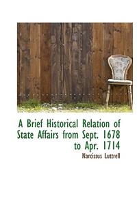 A Brief Historical Relation of State Affairs from Sept. 1678 to Apr. 1714